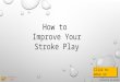 Improve your stroke play
