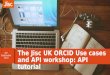 The Jisc UK ORCID use cases and API workshop