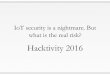 Hacktivity 2016: The real risks of the IoT security-nightmare: Hacking IP cameras through the cloud