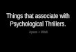 Things that associate with psychological thrillers