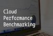 Cloud Performance Benchmarking