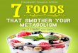 7 foods that smother your metabolism and 7 foods that ignite it