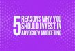 5 Reasons Why You Should Invest in Advocacy Marketing