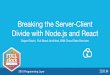 Breaking the Server-Client Divide with Node.js and React
