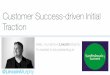 Customer Success-driven Initial Traction for Startups - 2016 San Pedro Valley Summit