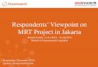 Respondents' Viewpoint on MRT Project in Jakarta 2013
