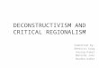 DECONSTRUCTIVISM AND CRITICAL REGIONALISM