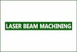 LASER BEAM MACHINING - NON TRADITIONAL MACHINING