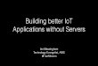 Building Better IoT Applications without Servers