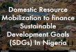 Domestic Resource Mobilization to finance Sustainable Development Goals (SDGs) In Nigeria