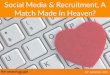 Social Media & Recruitment, A Match Made In Heaven?