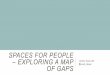 Spaces for people – exploring a map of gaps