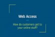 Web access: how do customers get to your online stuff?