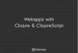 Clojure+ClojureScript Webapps