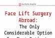 Face Lift Surgery Abroad: The Only Considerable Option For Most Patients
