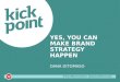 Dana Ditomaso - “Yes, You Can Make Brand Strategy Happen”