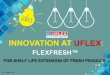 INNOVATION AT UFLEX –FLEXFRESH™ FOR SHELF LIFE EXTENSION OF FRESH PRODUCE