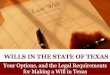 Wills in the State of Texas: Your Options, and the Legal Requirements for Making a Will in Texas