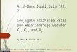 Chem 2 - Acid-Base Equilibria VII: Conjugate Acid/Base Pairs and Relationships Between Ka, Kb, and Kw