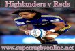 watch Super Rugby Highlanders vs Reds live