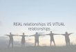 Real relationships vs virtual relationships