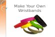 Make your own wristbands