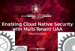 Enabling Cloud Native Security with OAuth2 and Multi-Tenant UAA