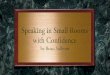 Speaking in Small Rooms with Confidence