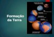 Formação da Terra e o Tectonismo
