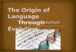 The origin of language:Evolution theory
