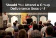Should You Attend a Group Deliverance Session?