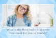 What is the Best Smile Makeover Treatment for you in Toorak?