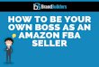 How To Be Your Own Boss As An Amazon FBA Seller