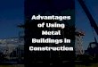 Advantages of Using Metal Buildings in Construction