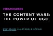 The content wars the real power of UGC #searchleeds