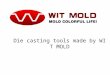 Die casting tools made by WIT MOLD