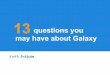 13 questions you might have about galaxy