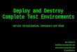 Deploy and Destroy Complete Test Environments