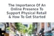 The Importance Of An Online Presence To Support Physical Retail & How To Get Started