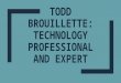 Todd Brouillette: Technology Professional and Expert