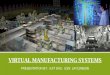 Virtual manufacturing systems ppt
