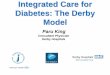 Integrated Care for Diabetes: The Derby Model Paru King 