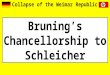 Collapse of the Weimar Republic - bruning's chancellorship to schleicher