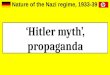 Nazi Germany - hitler myth, propaganda