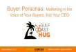 Buyer Personas: Marketing in the Voice of your Buyers, Not Your CEO