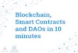 Blockchain, Smart Contracts and DAOs in 10 minutes