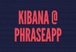 Kibana Basics for Logfile Analysis at PhraseApp
