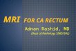 Rectal cancer  MRI (for staging of CA rectum), Dr. Adnan Rashid, MD