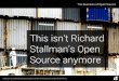 This isn't Richard Stallman's Open Source anymore