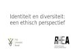 Identiteit en diversiteit: een ethisch perspectief